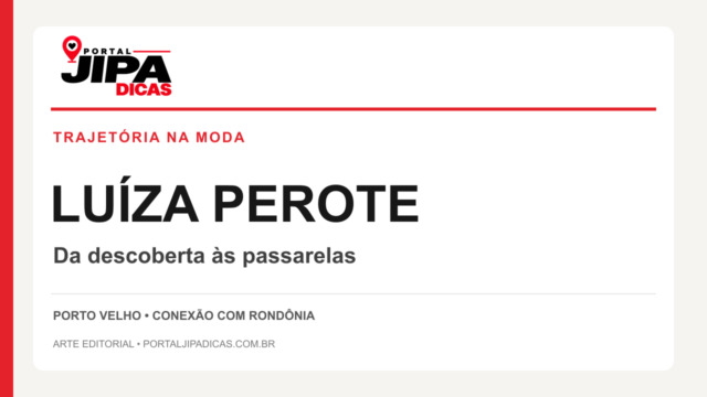 Arte editorial Jipa Dicas: TRAJETÓRIA NA MODA. LUÍZA PEROTE. Da descoberta às passarelas.